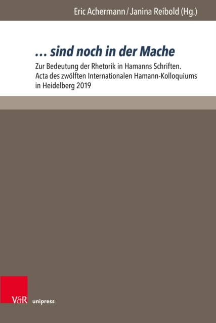 ... sind noch in der Mache : Zur Bedeutung der Rhetorik in Hamanns Schriften. Acta des zwolften Internationalen Hamann-Kolloquiums in Heidelberg 2019, PDF eBook