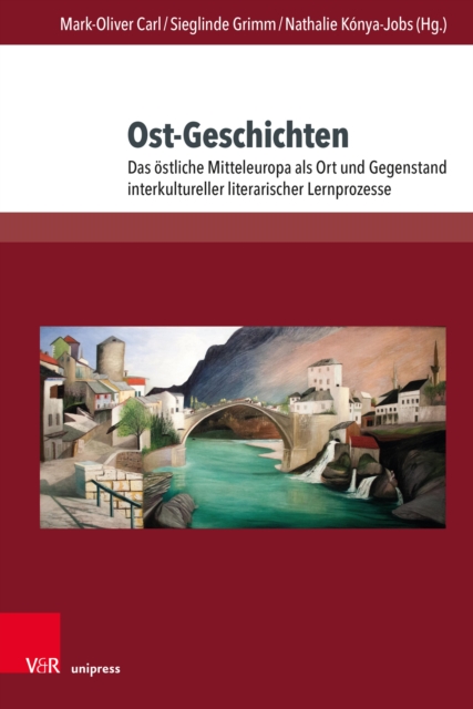 Ost-Geschichten : Das ostliche Mitteleuropa als Ort und Gegenstand interkultureller literarischer Lernprozesse, PDF eBook