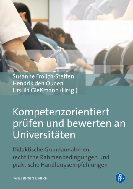 Kompetenzorientiert prufen und bewerten an Universitaten : Didaktische Grundannahmen, rechtliche Rahmenbedingungen und praktische Handlungsempfehlungen, PDF eBook