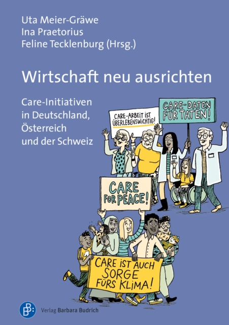Wirtschaft neu ausrichten : Care-Initiativen in Deutschland, Osterreich und der Schweiz, PDF eBook