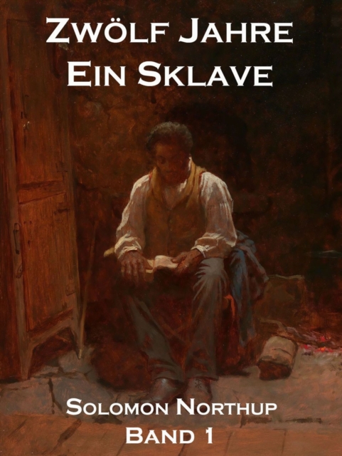 Zwolf Jahre Ein Sklave, Band 1 : 12 Years A Slave, EPUB eBook