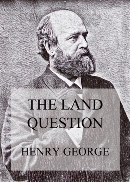 The Land Question : What It Involves, And How It Can Be Settled, EPUB eBook
