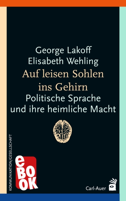 Auf leisen Sohlen ins Gehirn : Politische Sprache und ihre heimliche Macht, EPUB eBook