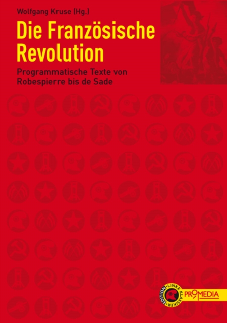 Die Franzosische Revolution : Programmatische Texte von Robespierre bis de Sade, EPUB eBook