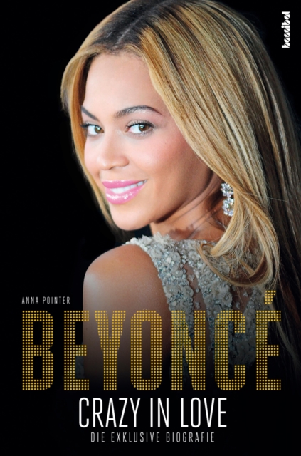 Beyonce - Crazy in Love : Die exklusive Biografie, EPUB eBook