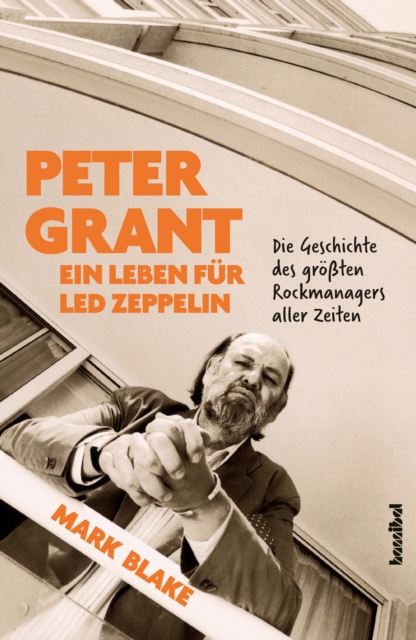 Peter Grant - Ein Leben fur Led Zeppelin : Die Geschichte des groten Rockmanagers aller Zeiten, EPUB eBook