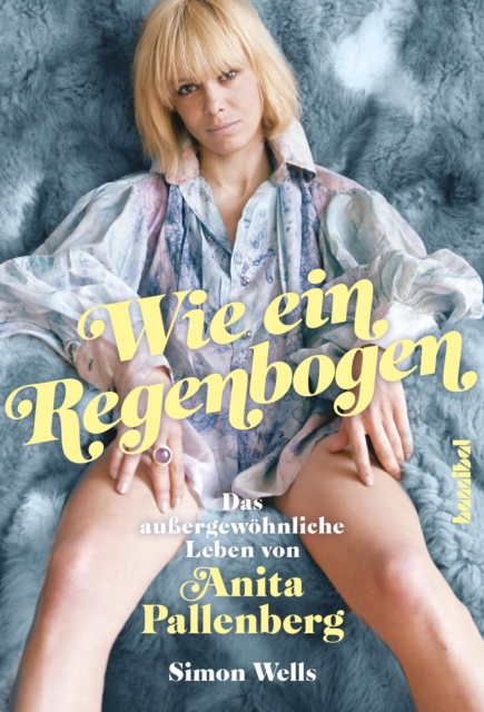 Wie ein Regenbogen : Das auergewohnliche Leben von Anita Pallenberg, EPUB eBook