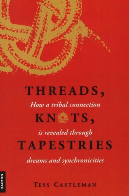 Threads, Knots, Tapestries : How a Tribal Connection is Revealed Through Dreams & Synchronicities, Paperback / softback Book