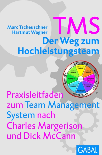 TMS - Der Weg zum Hochstleistungsteam : Praxisleitfaden zum Team Management System nach Charles Margerison und Dick McCann, PDF eBook