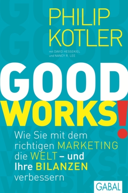 GOOD WORKS! : Wie Sie mit dem richtigen Marketing die Welt - und Ihre Bilanzen verbessern, EPUB eBook