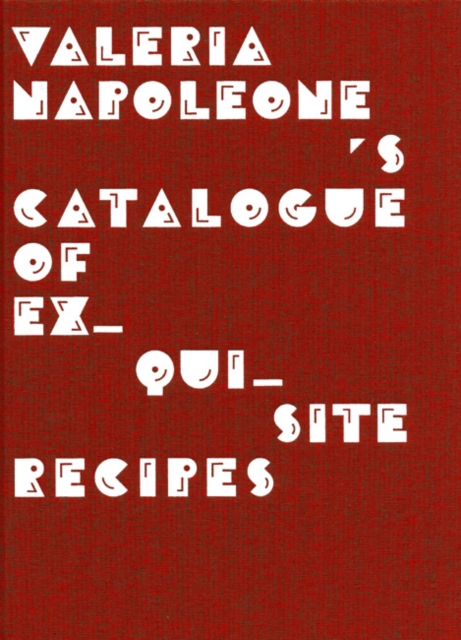 Valeria Napoleone's Catalogue of Exquisite Recipes, Hardback Book