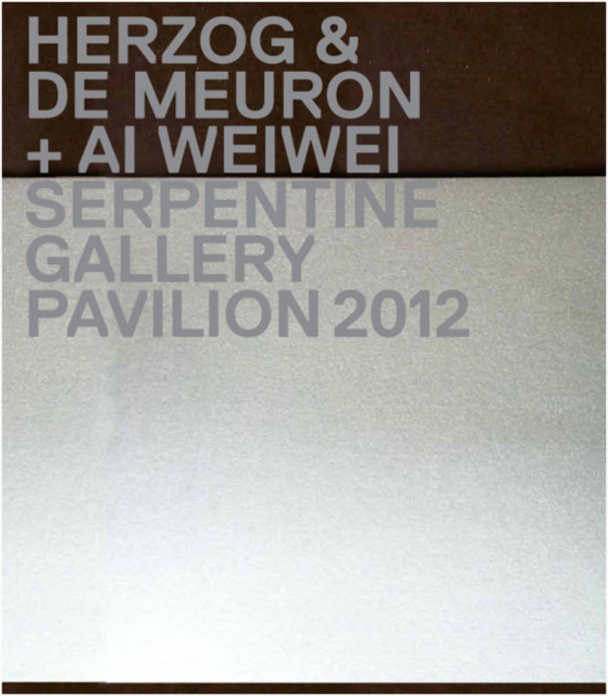 Herzog & De Meuron / Ai Weiwei : Serpentine Gallery Pavilion 2012, Hardback Book