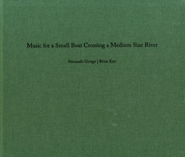 Fernando Ortega/Brian Eno : Music for a Small Boat Crossing a Medium Size River, Hardback Book