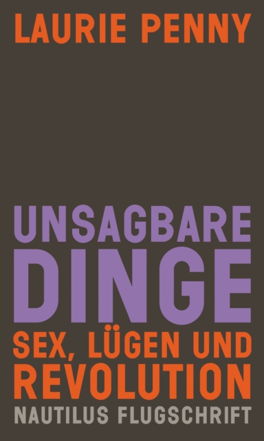 Unsagbare Dinge. Sex Lugen und Revolution : Nautilus Flugschrift, EPUB eBook