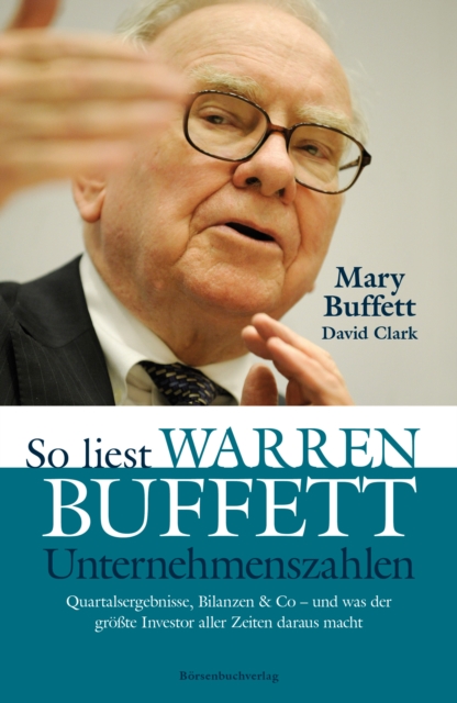 So liest Warren Buffett Unternehmenszahlen : Quartalsergebnisse, Bilanzen & Co - und was der grote Investor aller Zeiten daraus macht, EPUB eBook