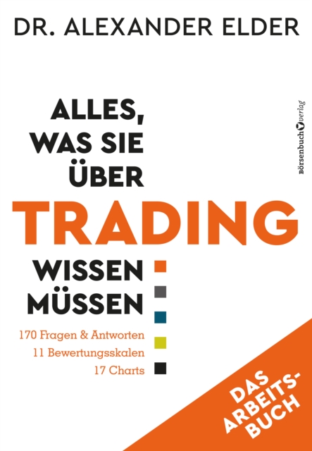 Alles, was Sie uber Trading wissen mussen - Das Arbeitsbuch : 170 Fragen & Antworten - 11 Bewertungsskalen - 17 Charts, EPUB eBook