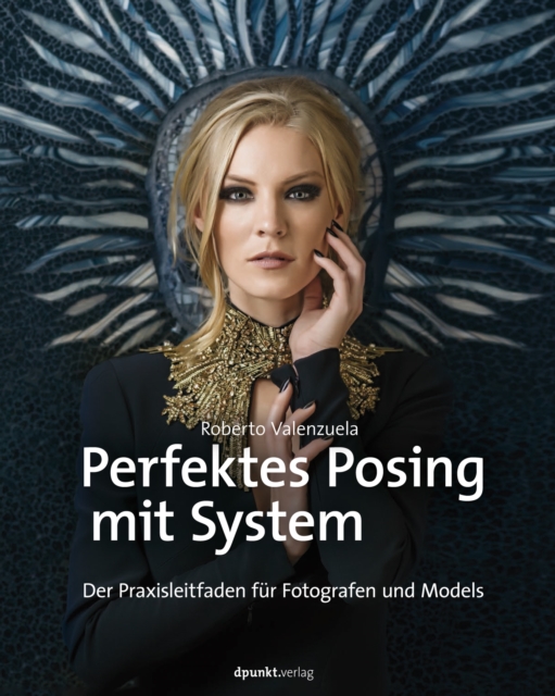 Perfektes Posing mit System : Der Praxisleitfaden fur Fotografen und Models, PDF eBook