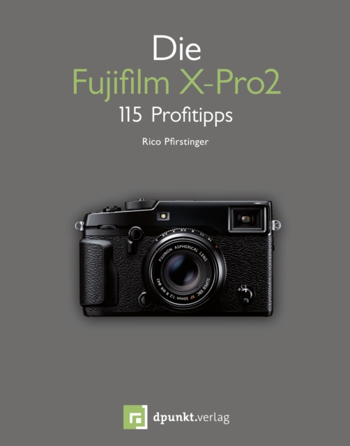 Die Fujifilm X-Pro2 : 115 Profitipps, PDF eBook