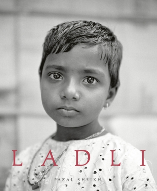 Fazal Sheikh: Ladli : Girl Child, Hardback Book