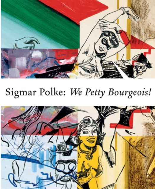Sigmar Polke: We Petty Bourgeois! : Comrades and Contemporaries: The 1970s, Hardback Book