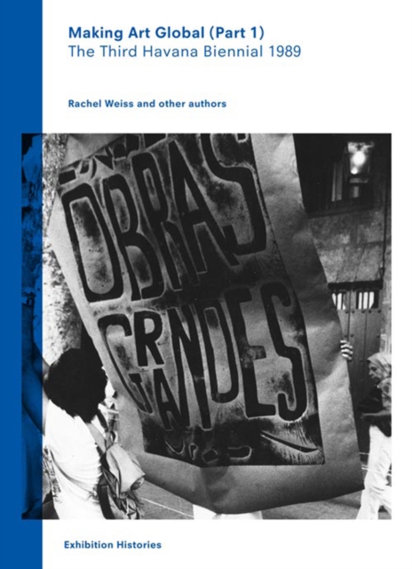 Making Art Global (Part 1): The Third Havana Bienial 1989 : Exhibition Histories Vol. 2 Part 1, Paperback Book