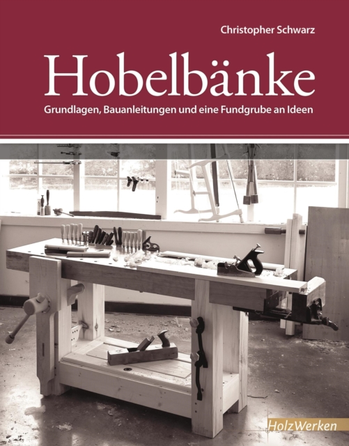 Hobelbanke : Grundlagen, Bauanleitungen und eine Fundgrube an Ideen, PDF eBook