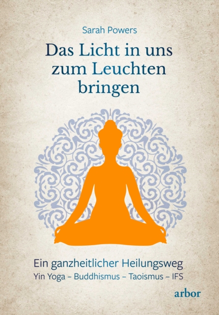 Das Licht in uns zum Leuchten bringen : Ein ganzheitlicher Heilungsweg: Yin Yoga - Buddhismus - Taoismus - IFS, EPUB eBook