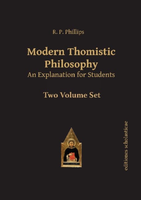 Modern Thomistic Philosophy An Explanation for Students : Volume I: The Philosophy of Nature & Volume II: Metaphysics, Paperback / softback Book