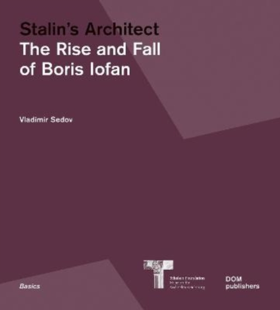 Stalins Architect : The Rise and Fall of Boris Iofan, Paperback / softback Book