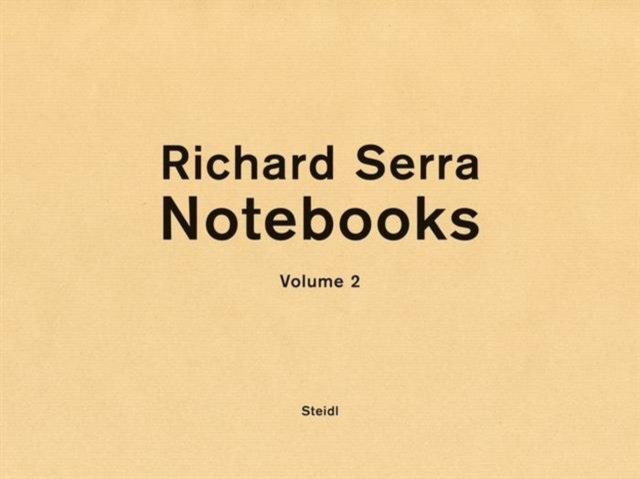 Richard Serra: Notebooks Vol. 2 : Limited edition of 1,000 boxed sets signed and numbered by Richard Serra, Hardback Book