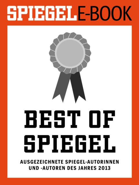 Best of SPIEGEL - Ausgezeichnete SPIEGEL-Autorinnen und -Autoren des Jahres 2013, EPUB eBook