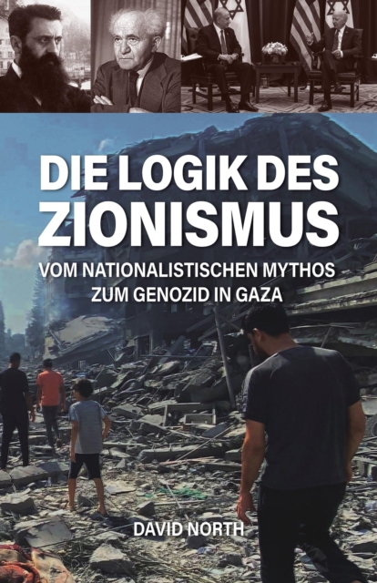 Die Logik des Zionismus : Vom nationalistischen Mythos zum Genozid in Gaza, EPUB eBook