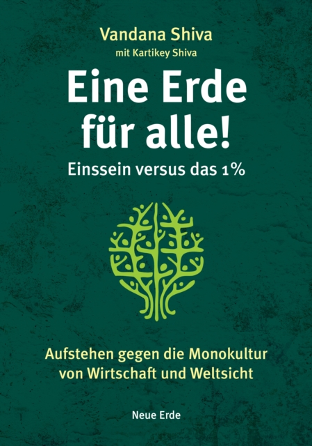 Eine Erde fur alle! - Einssein versus das 1 % : Aufstehen gegen die Monokultur von Wirtschaft und Weltsicht, EPUB eBook