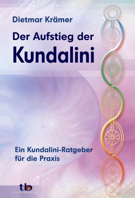 Der Aufstieg der Kundalini : Ein Kundalini-Ratgeber fur die Praxis, PDF eBook