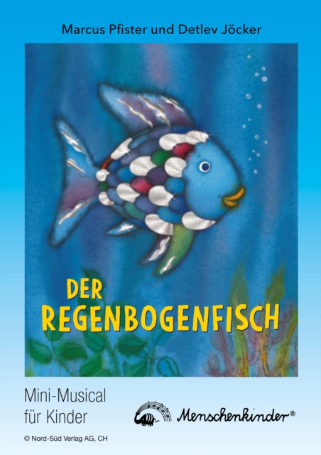 Detlev Jocker: Der Regenbogenfisch (ab 5 Jahren) : Mini-Musical (Bunter Regenbogenfisch, Der Fischetanz u.a.) Lieder, Spieltexte, Instrumentalbegleitung, PDF eBook