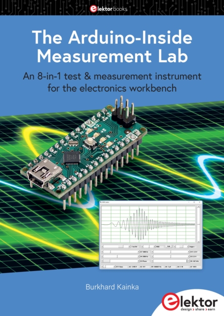 The Arduino-Inside Measurement Lab : An 8-in-1 test & measurement instrument for the electronics workbench, PDF eBook