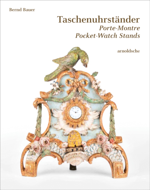 Taschenuhrstander Porte-Montre Pocket-Watch Stands : Eine suddeutsche Privatsammlung, Hardback Book