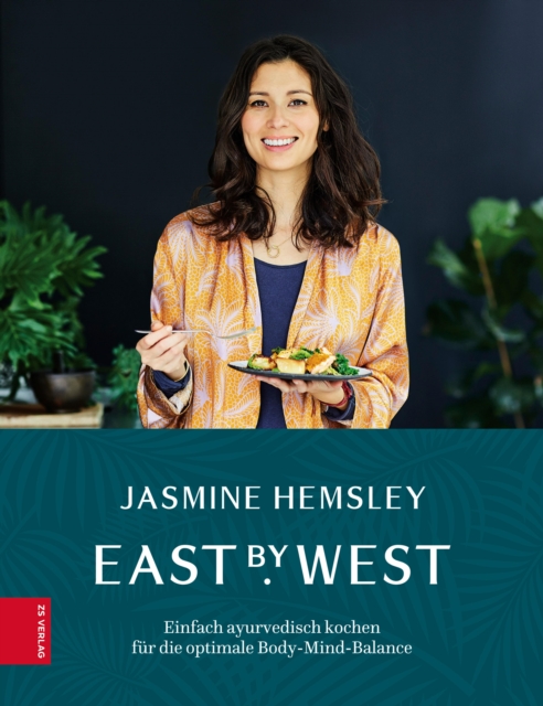 East by West : Einfach ayurverdisch kochen fur die optimale Body-Mind-Balance, EPUB eBook
