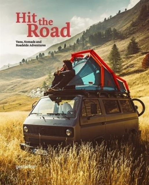 Hit the Road : Vans, Nomads and Roadside Adventures, Hardback Book