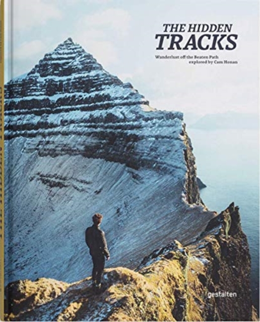 The Hidden Tracks : Wanderlust off the Beaten Path explored by Cam Honan, Hardback Book