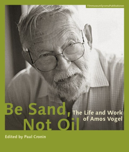 Be Sand, Not Oil - The Life and Work of Amos Vogel, Paperback / softback Book
