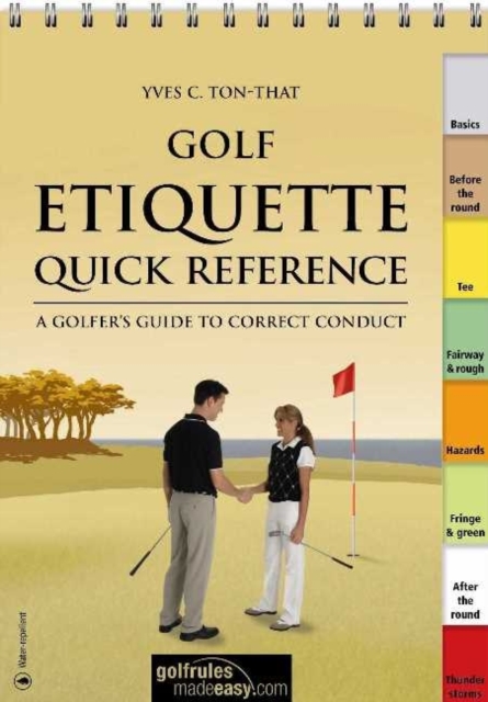 Golf Etiquette Quick Reference : A Golfer's Guide to Correct Conduct, Spiral bound Book