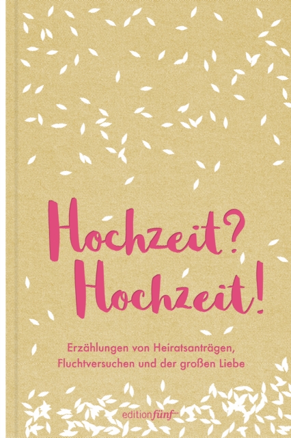 Hochzeit? Hochzeit! : Erzahlungen von Heiratsantragen, Fluchtversuchen und der groen Liebe, EPUB eBook