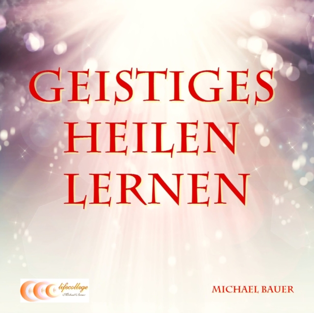 Geistiges Heilen lernen : Einstieg in die Welt des alternativen Heilens, EPUB eBook