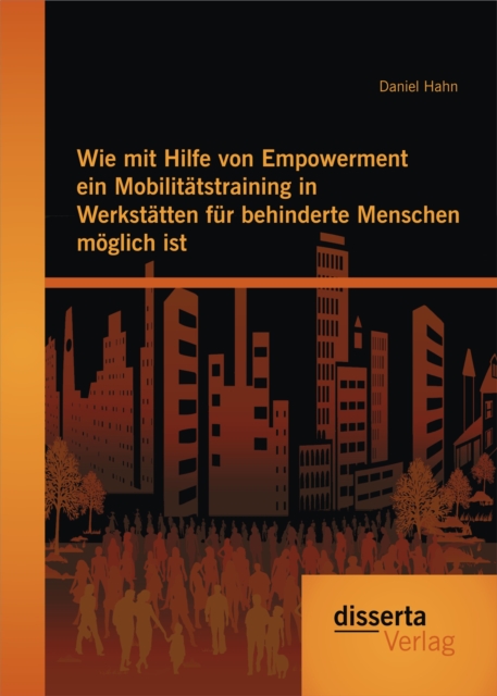 Wie mit Hilfe von Empowerment ein Mobilitatstraining in Werkstatten fur behinderte Menschen moglich ist, PDF eBook