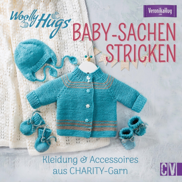 Woolly Hugs Baby-Sachen stricken : Kleidung & Accessoires aus CHARITY-Garn, EPUB eBook