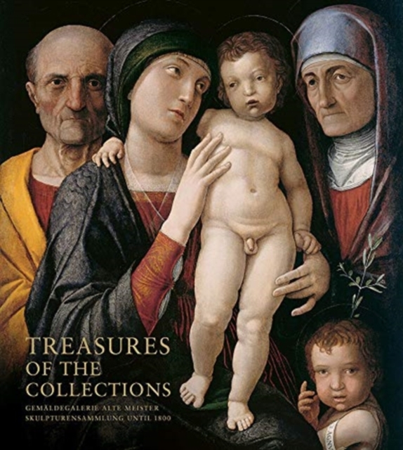 Treasures of the Collections : Gemaldegalerie Alte Meister U Skulpturensammlung Until 1800, Hardback Book