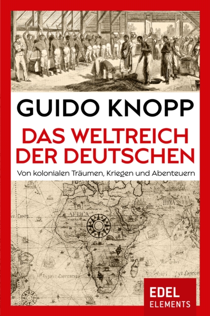 Das Weltreich der Deutschen : Von kolonialen Traumen, Kriegen und Abenteuern, EPUB eBook