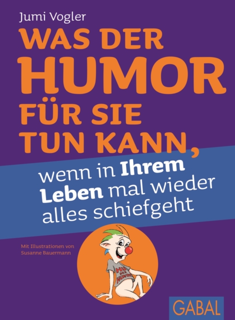 Was der Humor fur Sie tun kann, wenn in Ihrem Leben mal wieder alles schiefgeht, PDF eBook
