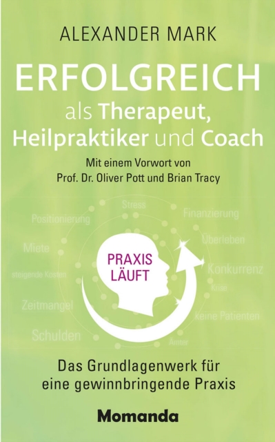Erfolgreich als Therapeut, Heilpraktiker und Coach : Das Grundlagenwerk fur eine gewinnbringende Praxis, EPUB eBook